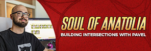 Soul of Anatolia: Building Intersections with Pavel